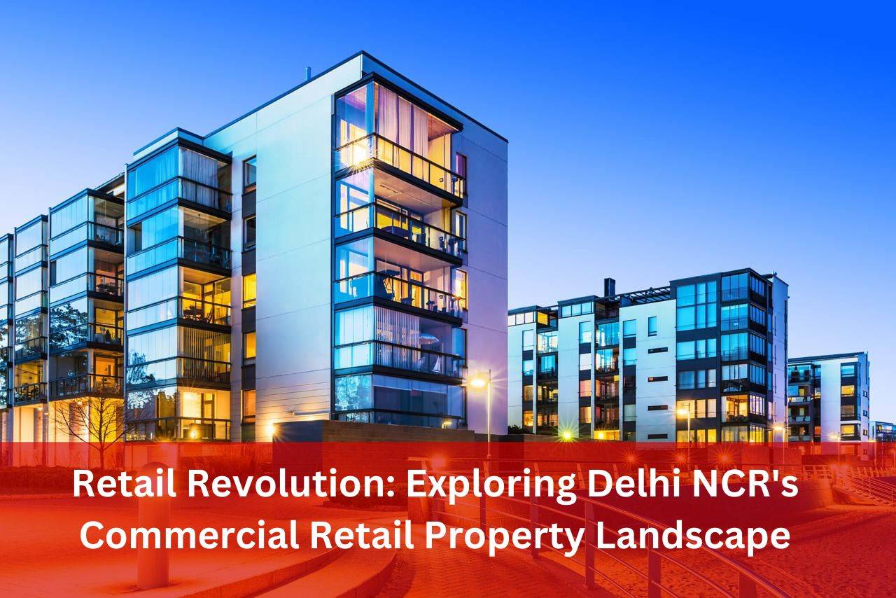 Retail Revolution: Exploring Delhi NCR's Commercial Retail Property Landscape